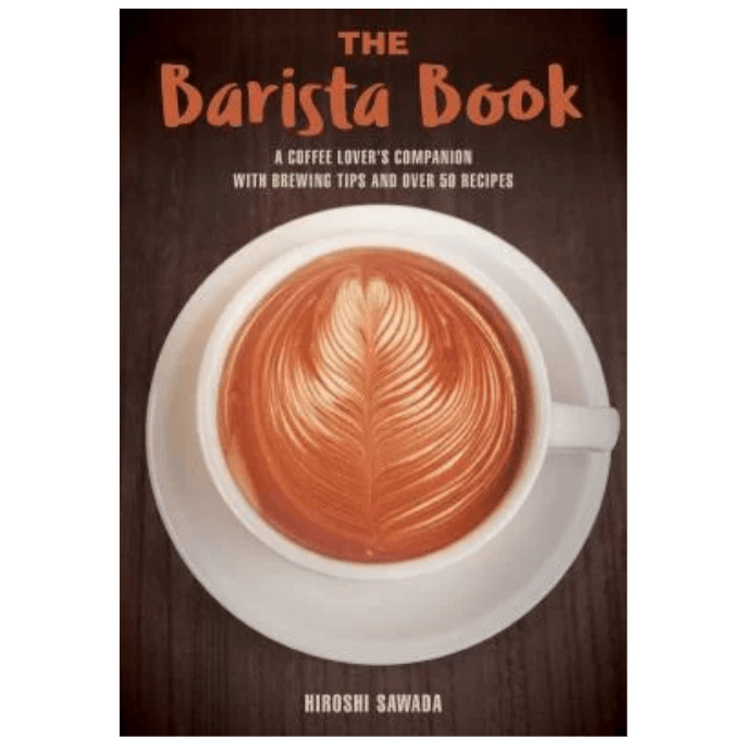 The Barista Book: A Coffee Lover's Companion with Brewing Tips and Over 50 Recipes