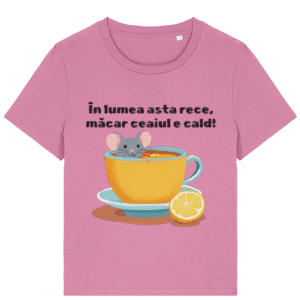 Tricou damă „În lumea asta rece, măcar ceaiul e cald”