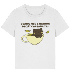 Tricou damă „Ceaiul meu e mai bun decât cafeaua ta”