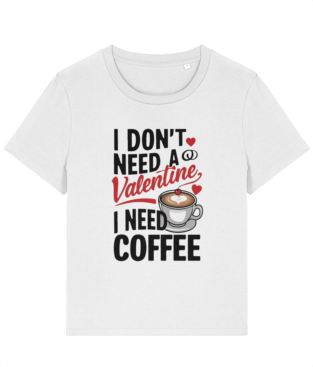 Tricou damă „I Don’t Need a Valentine, I Need Coffee” - imagine 2