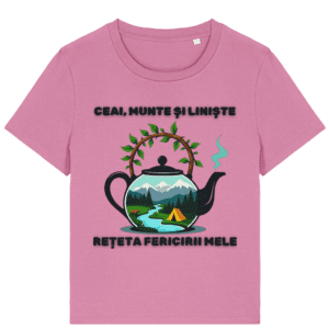 Tricou Damă „Ceai, munte și liniște: rețeta fericirii mele”
