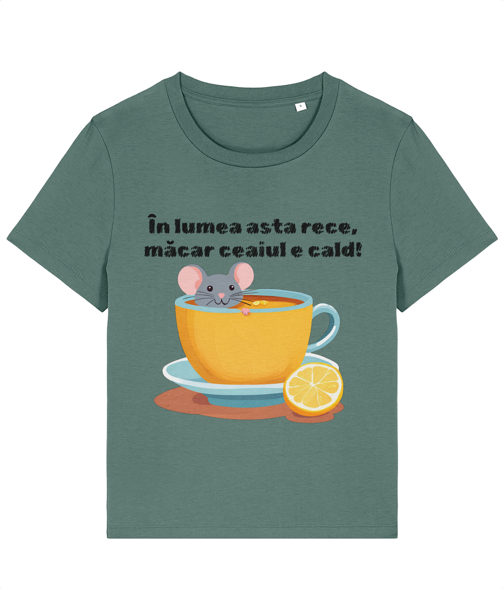 Tricou damă „În lumea asta rece, măcar ceaiul e cald” - imagine 7