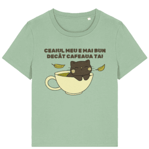 Tricou damă „Ceaiul meu e mai bun decât cafeaua ta”