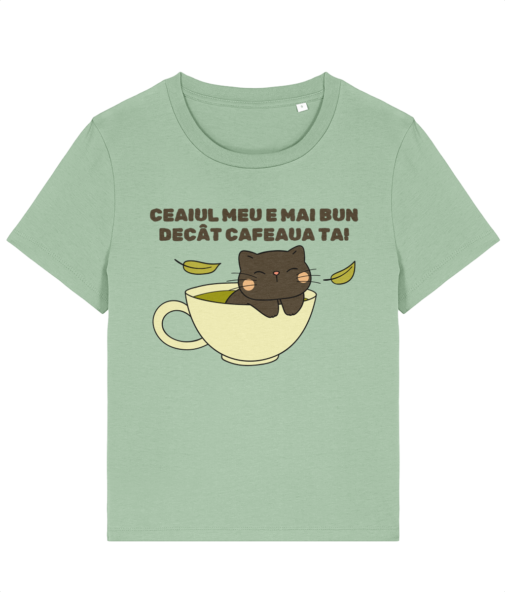 Tricou dama Ceaiul meu e mai bun decat cafeaua ta