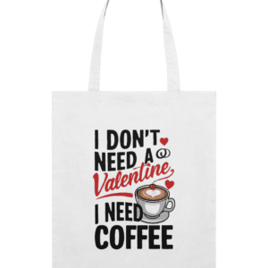 Sacoșă din bumbac „I Don’t Need a Valentine, I Need Coffee”
