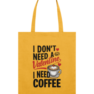 Sacoșă din bumbac „I Don’t Need a Valentine, I Need Coffee”