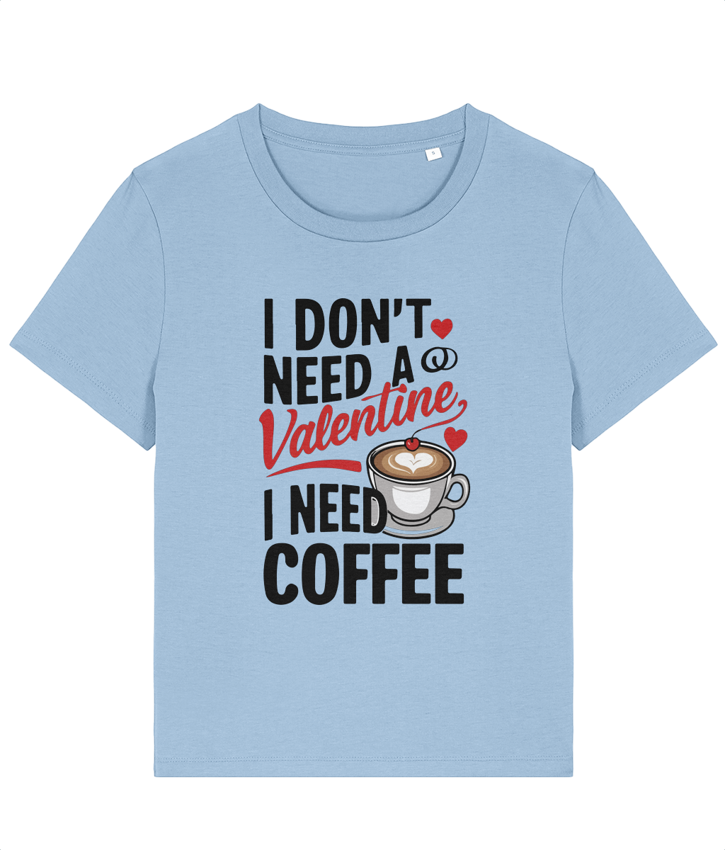 Tricou damă „I Don’t Need a Valentine, I Need Coffee” - imagine 7
