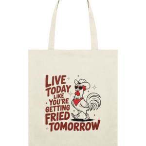 Sacoșă din bumbac „Live today like you’re getting fried tomorrow”