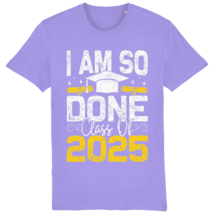 Tricou „I am so done. Class of 2025”