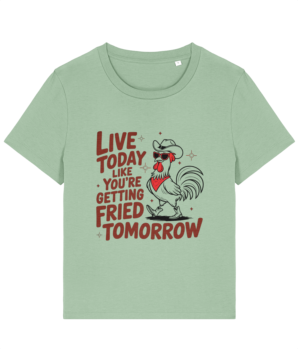 Tricou femei cadou personalizat amuzant pentru iubitoarele de sarcasm cu simtul umorului Live today like you are getting fried tomorrow