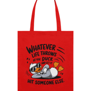 Sacoșă din bumbac „Whatever life throws at you, duck and let it hit someone else”
