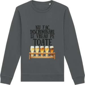 Bluză unisex „Nu fac discriminări, le vreau pe toate”