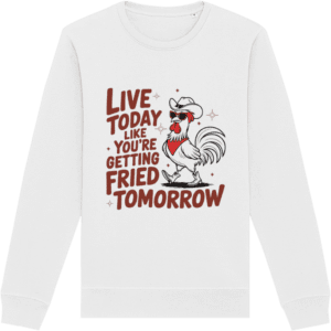 Bluză unisex „Live today like you’re getting fried tomorrow”
