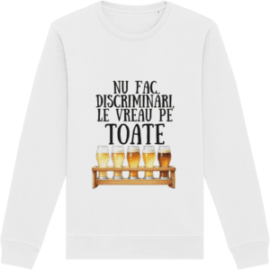 Bluză unisex „Nu fac discriminări, le vreau pe toate”