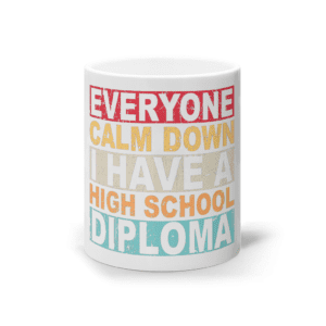 Cană ceramică albă „Everyone calm down, I have a high school diploma”