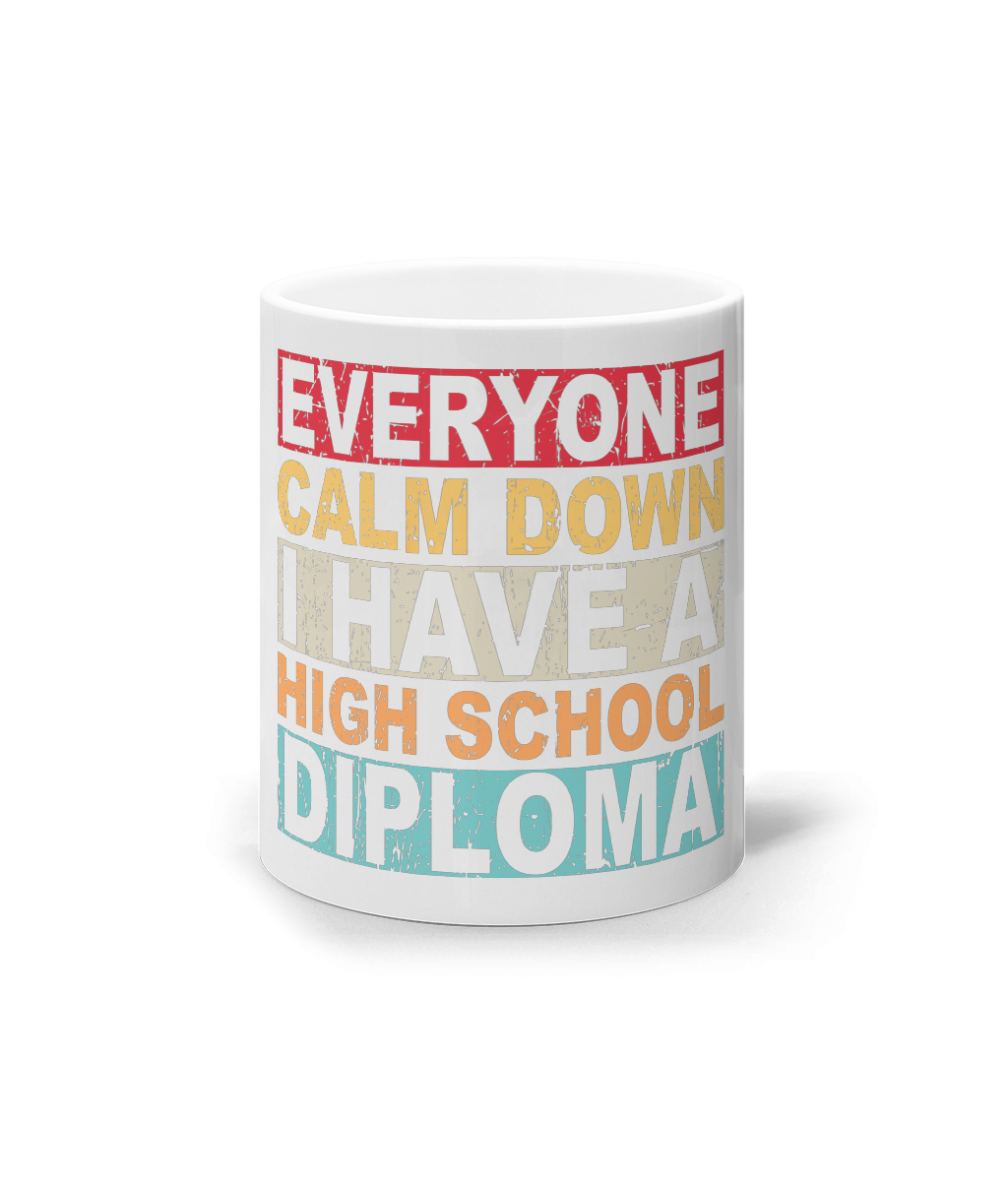 Cana ceramica alba cadou personalizat amuzant pentru absolventii de liceu Everyone calm down I have a high school diploma