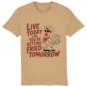 Tricou bărbați „Live today like you’re getting fried tomorrow”