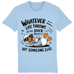 Tricou bărbați „Whatever life throws at you, duck and let it hit someone else”