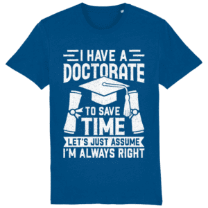 Tricou „I have a doctorate”