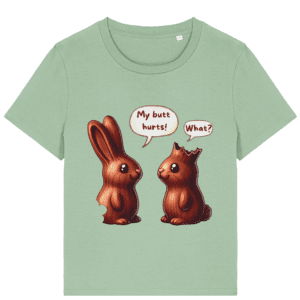 Tricou damă „My butt hurts! – What?”