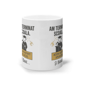 Cană ceramică albă „Am terminat școala. Acum aștept aplauze. Și bani…”