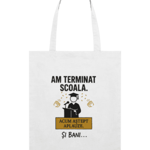 Sacoșă din bumbac „Am terminat școala. Acum aștept aplauze. Și bani…”