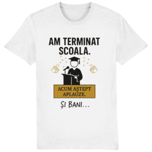 Tricou unisex „Am terminat școala. Acum aștept aplauze. Și bani…”