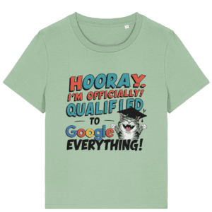 Tricou damă „Officially qualified to Google everything”