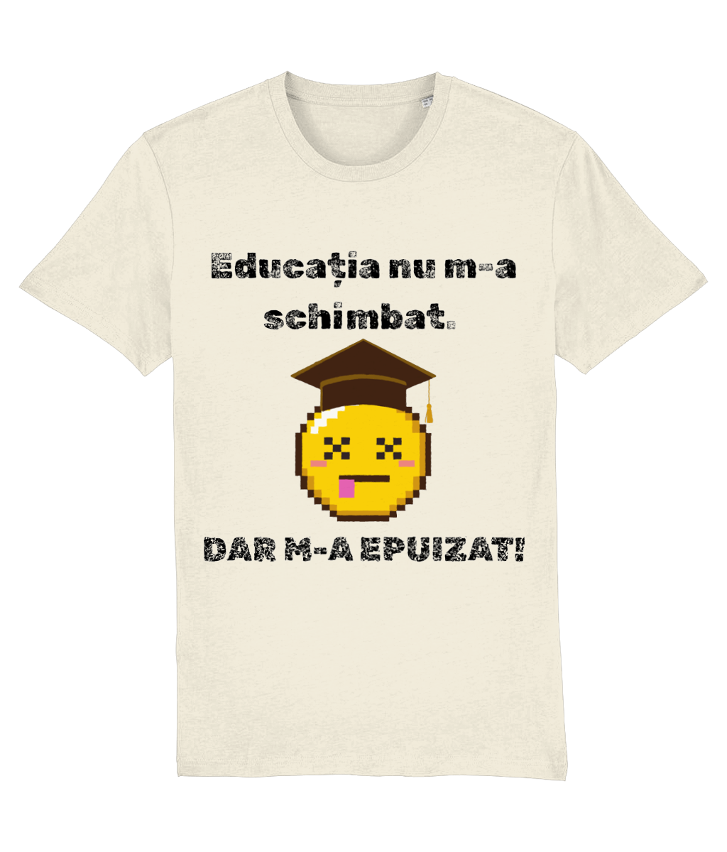 Tricou unisex „Educația nu m-a schimbat” - imagine 7
