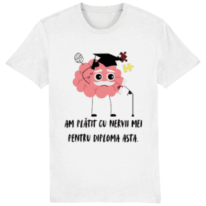 Tricou unisex „Am plătit cu nervii mei pentru diploma asta”