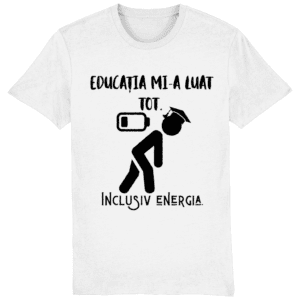 Tricou unisex „Educația mi-a luat tot”