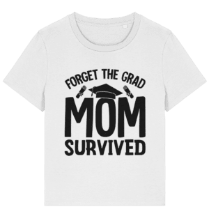 Tricou damă „Forget the grad. Mom survived!”