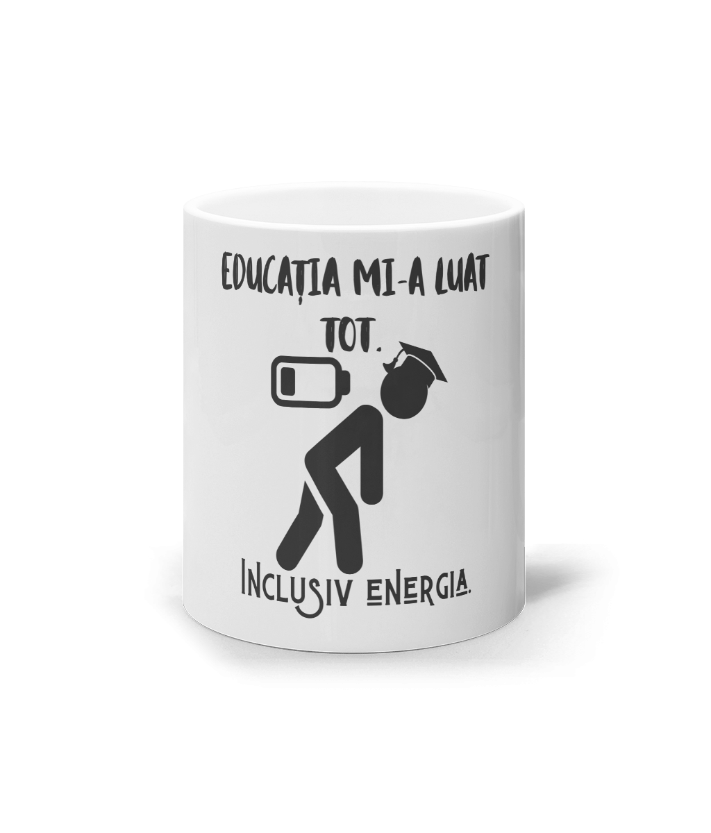 Cana ceramica personalizata cadou amuzant pentru absolventi de liceu facultate master iubitori de somn cafea ironie Educatia mi-a luat tot