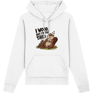 Hanorac unisex „I wood, but I’m too tired”