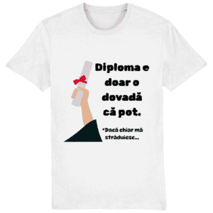 Tricou unisex „Diploma e doar o dovadă că pot”