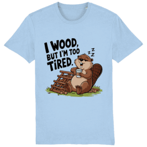 Tricou unisex „I wood, but I’m too tired”