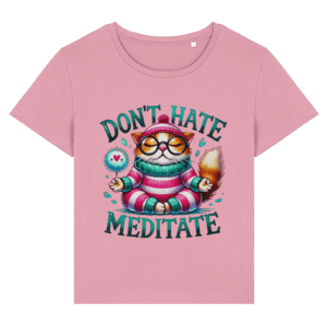 Tricou damă „Don’t hate. Meditate”