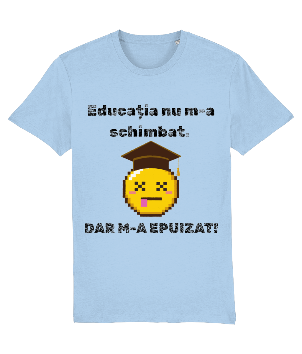 Tricou unisex pentru absolventi gimnaziu liceu facultate master doctorat femei barbati fete baieti Educatia nu m-a schimbat