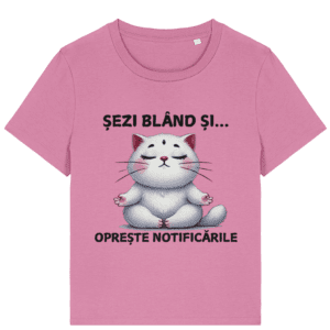 Tricou damă „Șezi blând și oprește notificările”