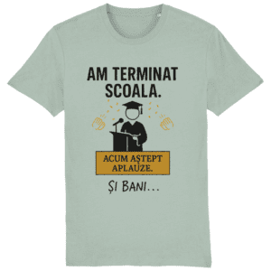 Tricou unisex „Am terminat școala. Acum aștept aplauze. Și bani…”