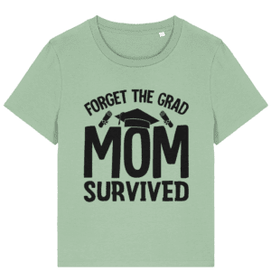 Tricou damă „Forget the grad. Mom survived!”