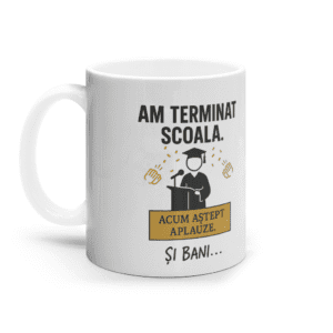 Cană ceramică albă „Am terminat școala. Acum aștept aplauze. Și bani…”