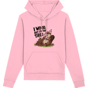 Hanorac unisex „I wood, but I’m too tired”