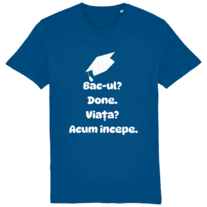 Tricou unisex „Bacul? Done. Viata? Acum incepe”