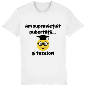 Tricou unisex „Am supraviețuit pubertății și tezelor”