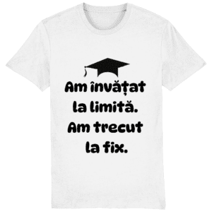 Tricou unisex „Am învățat la limită. Am trecut la fix”
