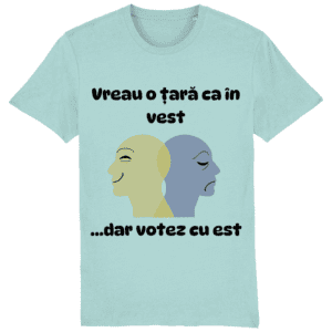 Tricou „Vreau o țară ca în vest… dar votez cu est”