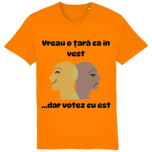 Tricou „Vreau o țară ca în vest… dar votez cu est”