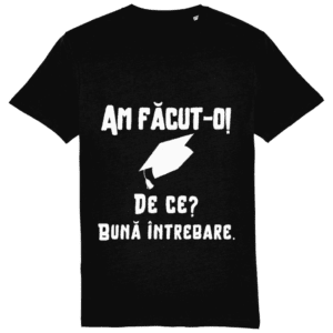 Tricou unisex „Am făcut-o. De ce? Bună întrebare”