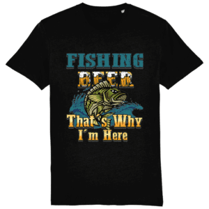 Tricou „Fishing, beer. That’s why I am here”